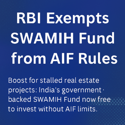 RBI Exempts SWAMIH Fund from AIF Rules | Real Estate Revival Boost 2025