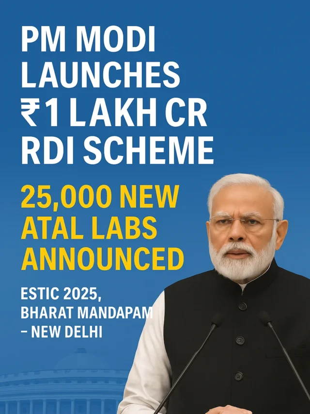 PM Modi Launches ₹1 Lakh Cr RDI Scheme, 25K Atal Labs