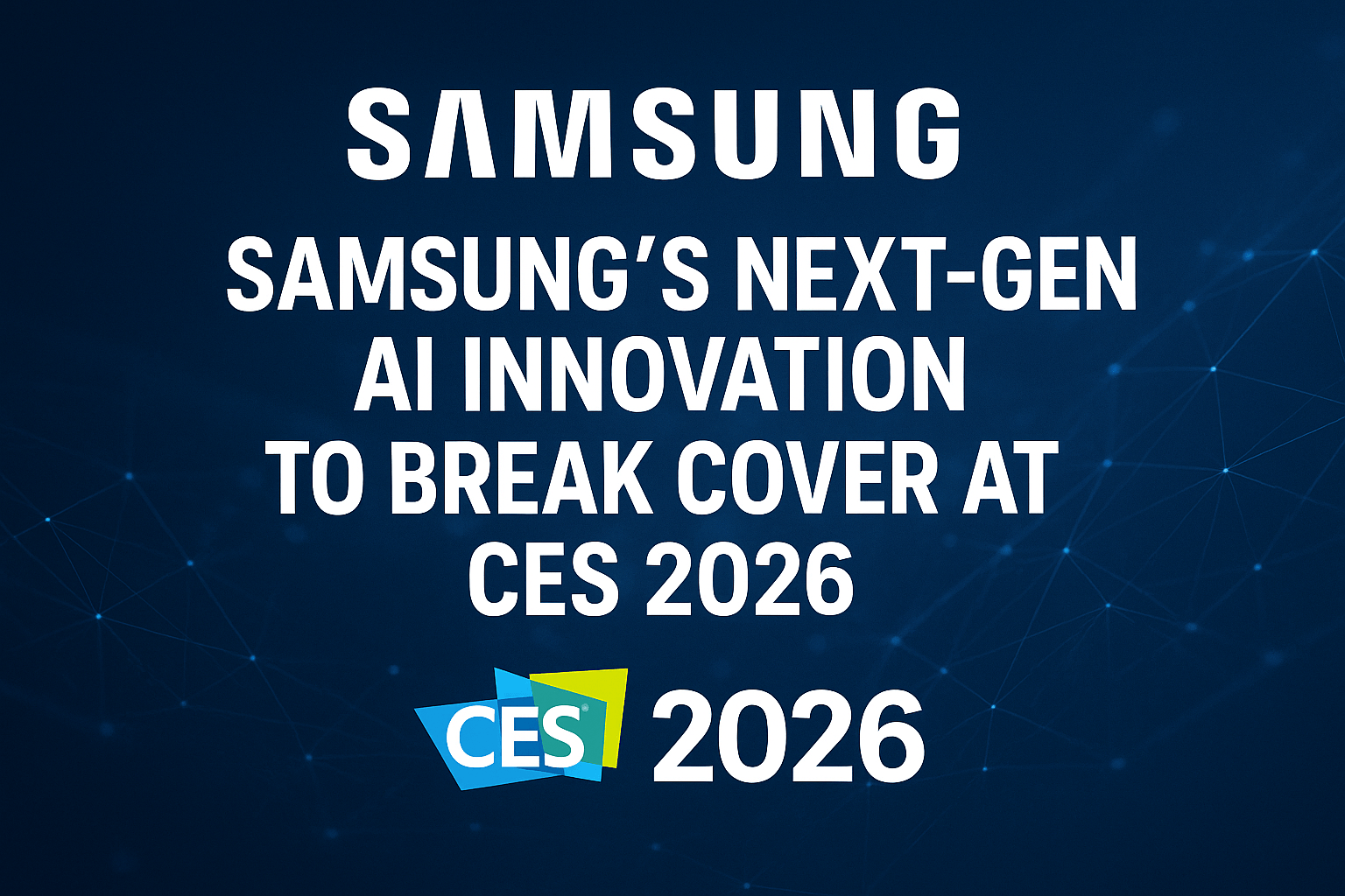 Samsung CES 2026- Next-Gen AI Innovation to Break Cover